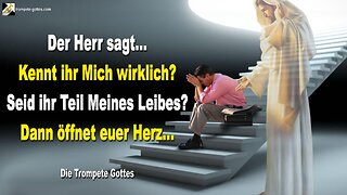 Kennt ihr Mich wirklich, seid ihr Teil Meines Leibes? Dann öffne dein Herz 🎺 Der Trompetenruf Gottes