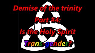 Is the Holy Spirit Trans-gender? (Demise of the trinity Pt #4)