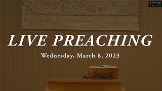 Wednesday Evening Preaching *LIVE* (3.8.23)