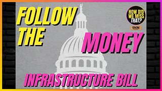 Follow the Money: Biden’s Infrastructure Bill | @HowDidWeMissTha