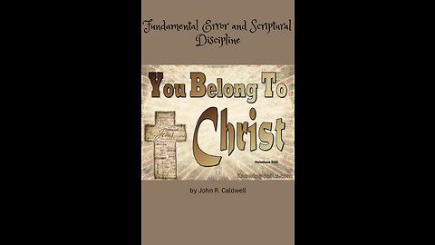 Because Ye Belong To Christ, by John R. Caldwell, Fundamental Error and Scriptural Discipline