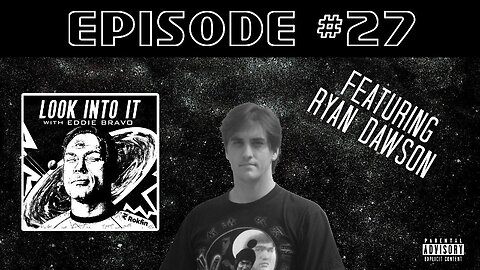 Episode #27 - Featuring Ryan Dawson - Look Into It - Eddie Bravo - Ryan Dawson