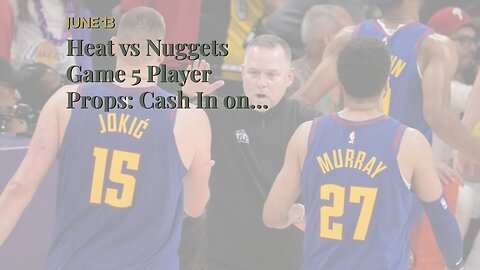 Heat vs Nuggets Game 5 Player Props: Cash In on Caldwell-Pope and Porter in Elimination Game