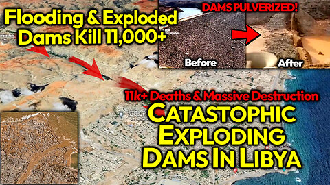 PULVERIZED DAMS: Flooding Disaster In Derna Libya Kills 11K+ After Huge Rain & 2 EXPLODED DAMS