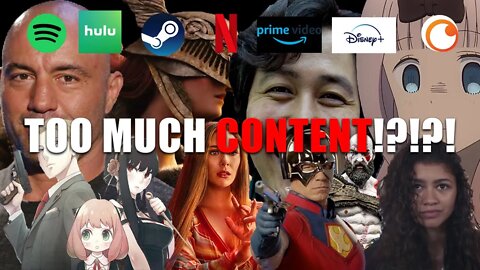 THERE'S TOO MUCH CONTENT!