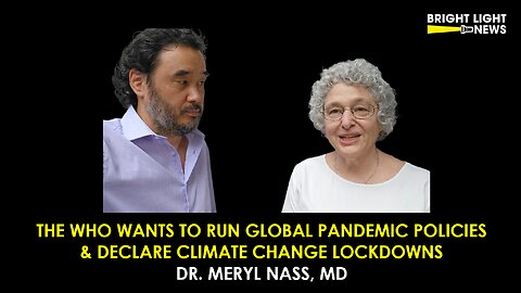 The WHO Wants To Run Global Pandemic Policies & Declare Climate Change Lockdowns -Dr. Meryl Nass