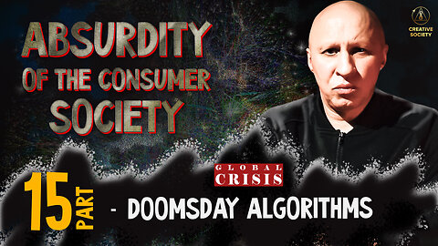 Absurdity of the Consumer Society. Doomsday Algorithms. Part 15