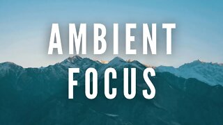 3 hours Ambient Deep Focus Music | Ambient Study Music for Focus 3 hours