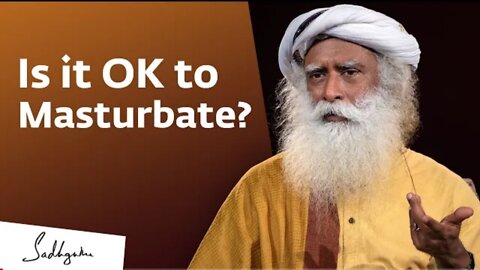 Is it OK to Masturbate? – Sadhguru Answers