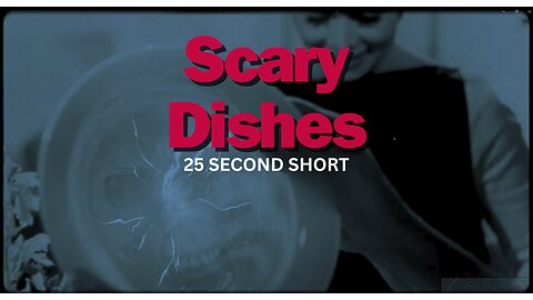 Scary Dishes / 25 Second Short
