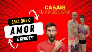 TOP 6 - CASAIS INCOMUNS QUE PROVAM QUE O AMOR É CEGO