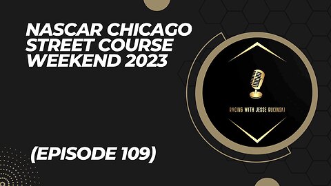 NASCAR Chicago Street Course Weekend 2023 (Episode 109)