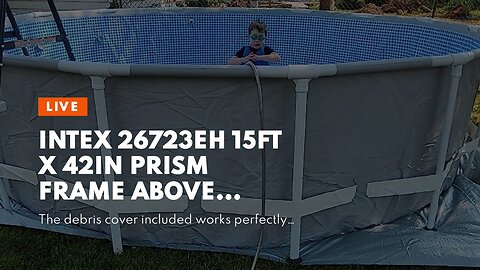 Intex 26723EH 15ft x 42in Prism Frame Above Ground Swimming Pool Set with Debris Cover, Ladder,...