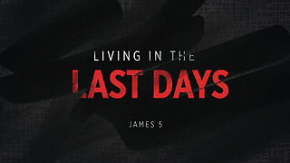 Living in the Last Days | James 5