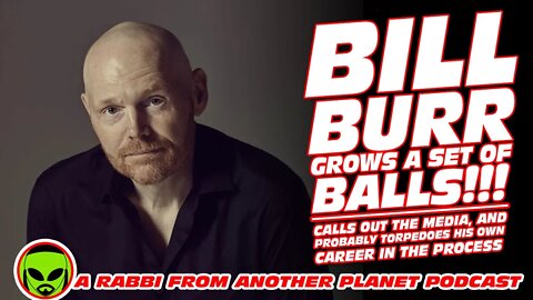 Bill Burr Grows a SET OF BALLS! Calls Out Media, & Probably Torpedoes His Own Career in the process!