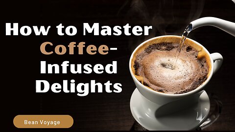 How to Master Coffee-Infused Delights