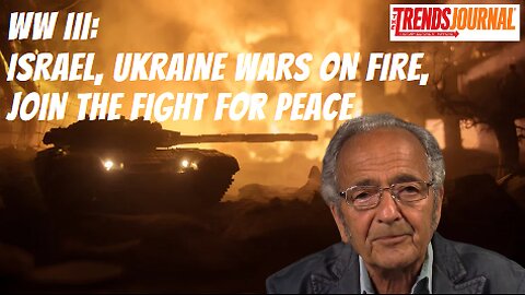 WW III: ISRAEL, UKRAINE WARS ON FIRE, JOIN THE FIGHT FOR PEACE