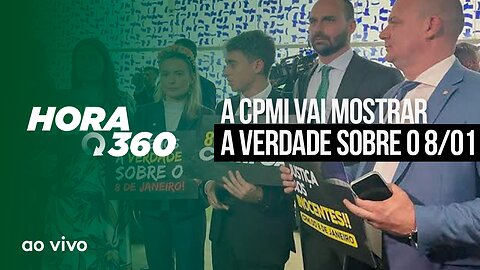 A CPMI VAI MOSTRAR A VERDADE SOBRE O 8/01 - AO VIVO: HORA 360 - 28/02/2023