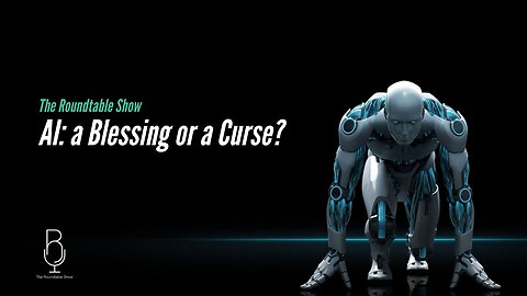 AI: a Blessing or a Curse? - The Roundtable
