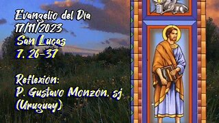 Evangelio del Día 17/11/2023, según San Lucas 7, 26-37 - Pbro. Gustavo Monzón, sj