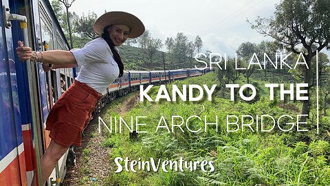 Sri Lanka Episode 3: Kandy to the Nine Arch Bridge