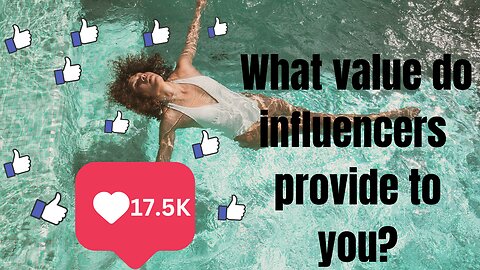 What value do influencers provide to you? (Must watch!! It will change your thinking)