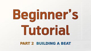 Beginner's Tutorial Part 2 - Building A Beat