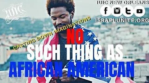 #IUIC: Casting Down Imaginations - No Such Thing as African American