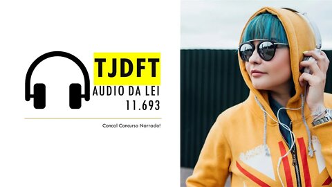 TJDFT Audio completo da Lei 11.693-08 - Canal Concurso Narrado - Lei em Audio e Lyric Video TJDFT CN
