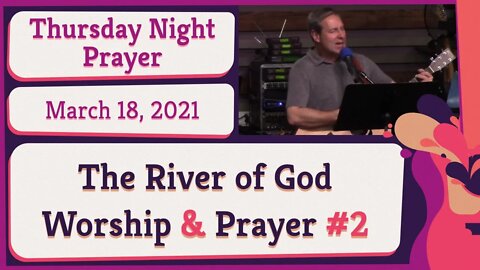 The River of God Worship and Prayer #2 New Song Thursday Night Prophetic Meeting 20210318