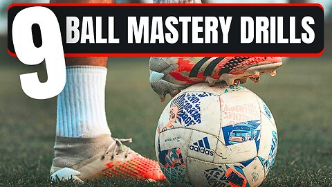 9 Ball Mastery Soccer Drills All Players Should Practice...