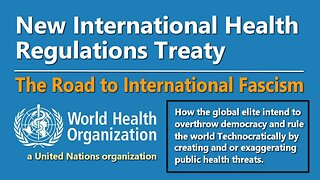 WHO IHR Treaty: The Road to Global Fascism