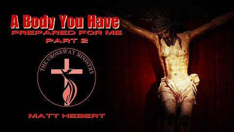 A Body You Have Prepared for Me: Part 2