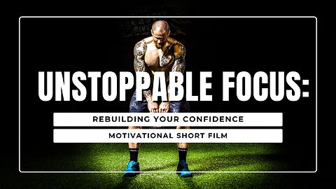 "Unstoppable Focus: Rebuilding Your Confidence | Motivational Short Film"