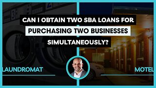 Can I Obtain Two SBA Loans for Purchasing Two Businesses Simultaneously?