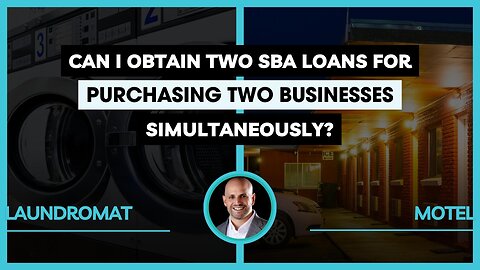 Can I Obtain Two SBA Loans for Purchasing Two Businesses Simultaneously?