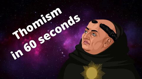 Thomism In 60 Seconds | Philosophy In (Almost) 60 Seconds