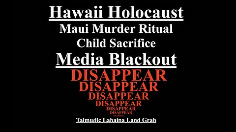 Maui DEW Hawaii Holocaust Child Sacrifice Murder Ritual Babylonian Magic Disappears Follow The Money