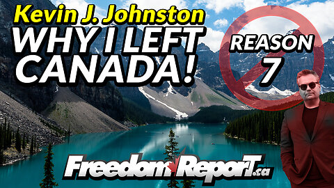 WHY KEVIN J. JOHNSTON LEFT CANADA - REASON 7