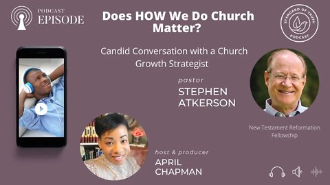 Does HOW We Do "Church" Matter? Candid Conversation with Church Growth Strategist Stephen Atkerson