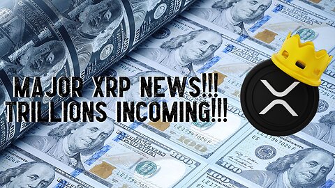 MAJOR XRP NEWS!!! TRILLIONS INCOMING!!!!