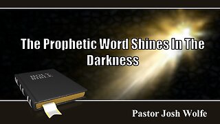 The Prophetic Word Shines In The Darkness