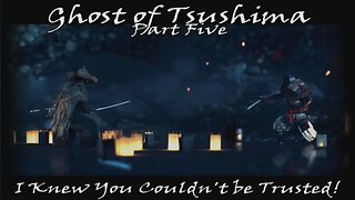 The Betrayal We All Saw Coming - Ghost of Tsushima - Part 5