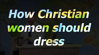 How Christian women should dress