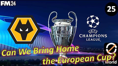 [Finale] Champions League Run Gets Hot! I Have Ever Played l FM24 Wolves l Episode 25
