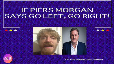 If Piers Morgan Says Go Left, Go Right!