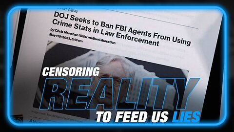 Censoring Reality to Feed Us Lies: DOJ to Ban FBI Crime Stats
