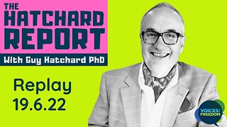 THE HATCHARD REPORT - With Guy Hatchard - 19 June 2022