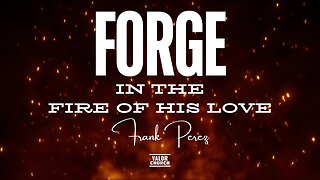 Forge in the Fire of His Love | Elder Frank Perez | ValorCC
