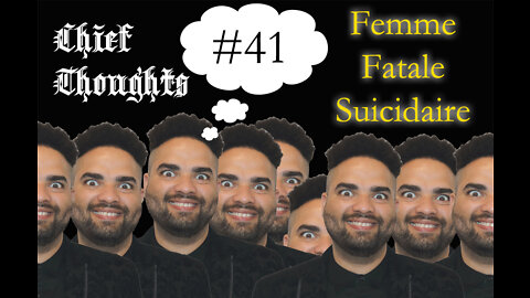 Chief Thoughts #041: Femme Fatale Suicidaire